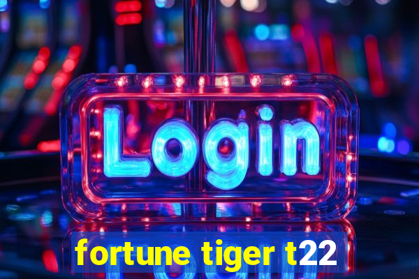 fortune tiger t22